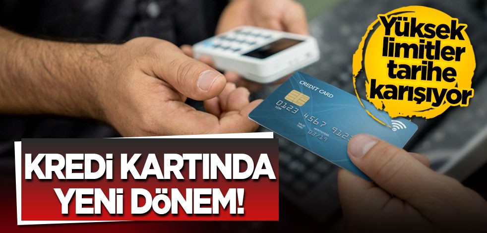 Kredi kartlarında yeni dönem! Yüksek rakamlar tarihe karışacak