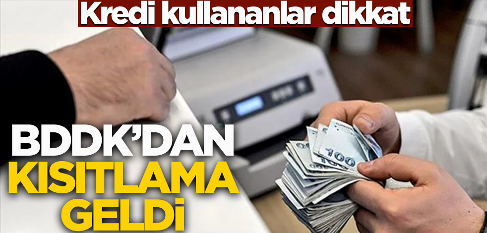 Kredi kullananlar dikkat! BDDK'dan kısıtlama geldi