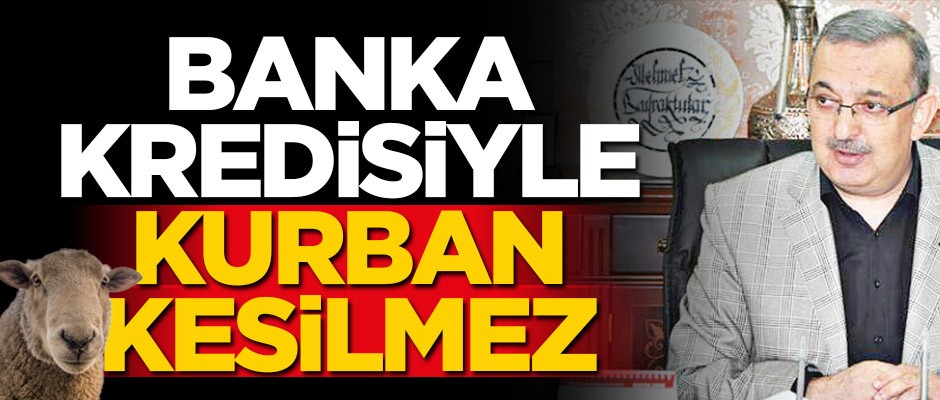 Krediyle kurban olmaz
