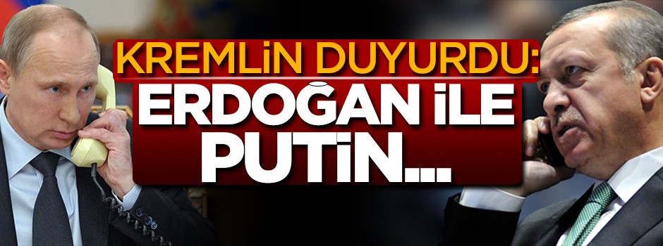 Kremlin duyurdu: Erdoğan ile Putin...