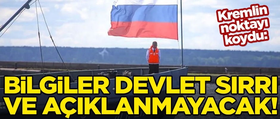 Kremlin son noktayı koydu! "Denizaltıyla ilgili bilgiler devlet sırrı ve açıklanmayacak"