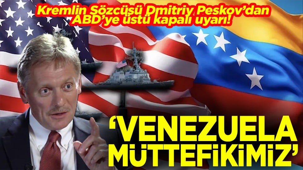 Kremlin Sözcüsü Dmitriy Peskov’dan ABD’ye üstü kapalı uyarı: Venezuela müttefikimiz