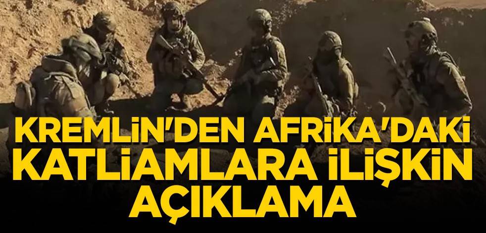 Kremlin'den Afrika'daki katliamlara ilişkin açıklama