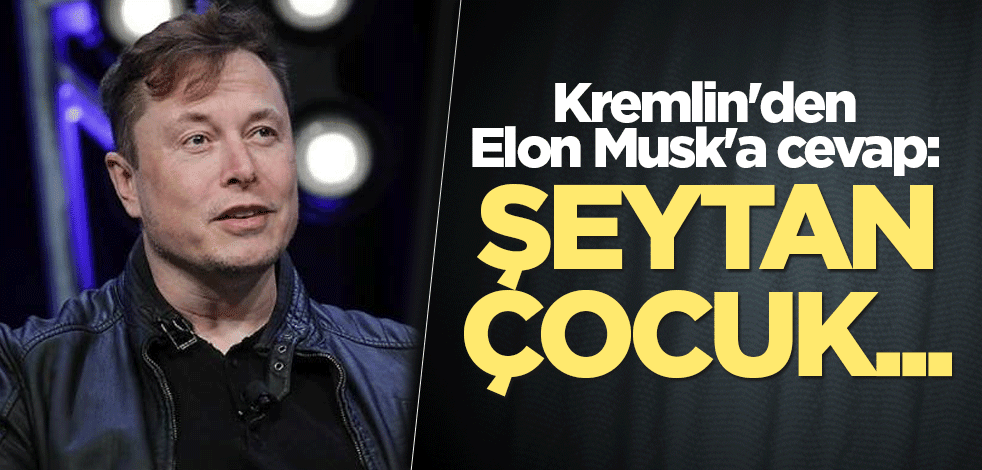 Kremlin'den Elon Musk'a cevap: Şeytan çocuk...