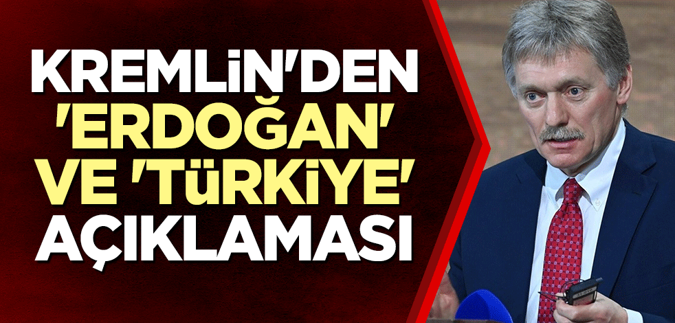 Kremlin'den 'Erdoğan' ve 'Türkiye' açıklaması