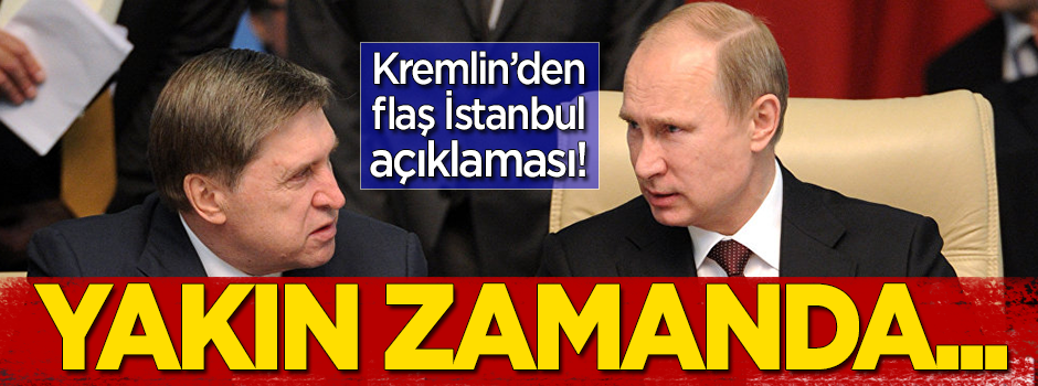 Kremlin'den İstanbul açıklaması