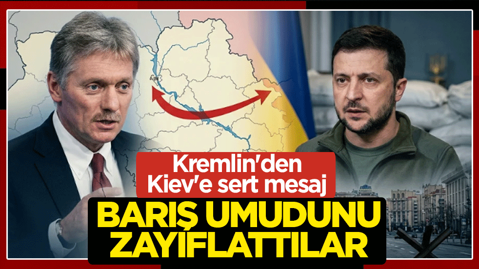 Kremlin'den Kiev'e sert mesaj: Barış umudunu zayıflattılar