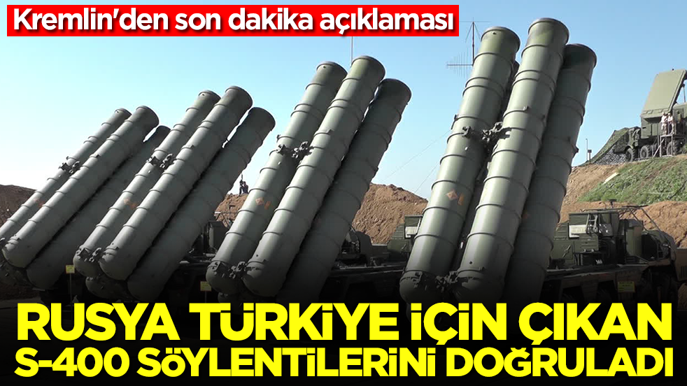 Kremlin'den son dakika açıklaması: Rusya Türkiye için S-400 söylentilerini doğruladı