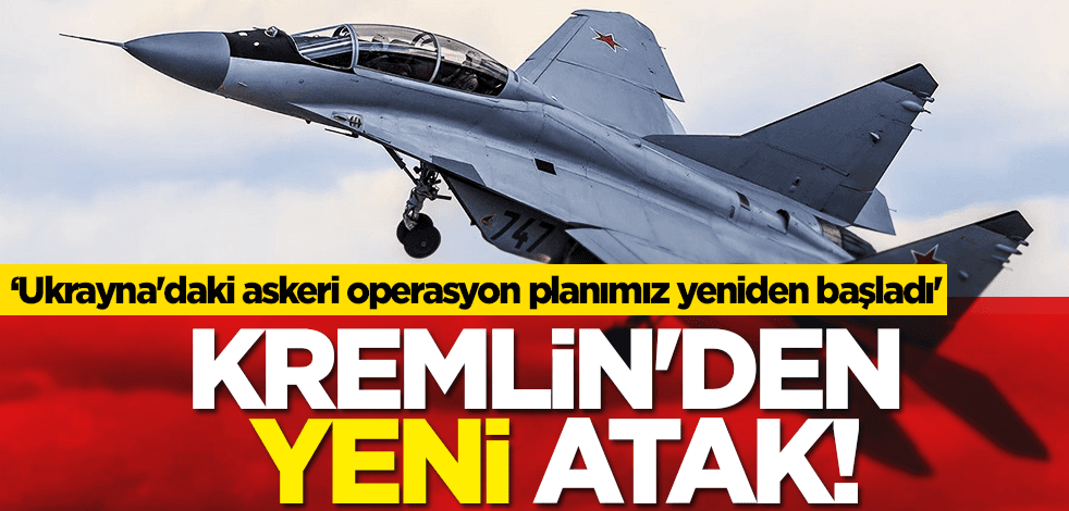 Kremlin'den yeni atak: 'Ukrayna'daki askeri operasyon planımız yeniden başladı'