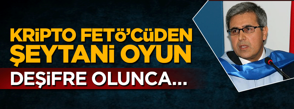 Kripto FETÖ'cüden şeytani oyun: Deşifre olunca...