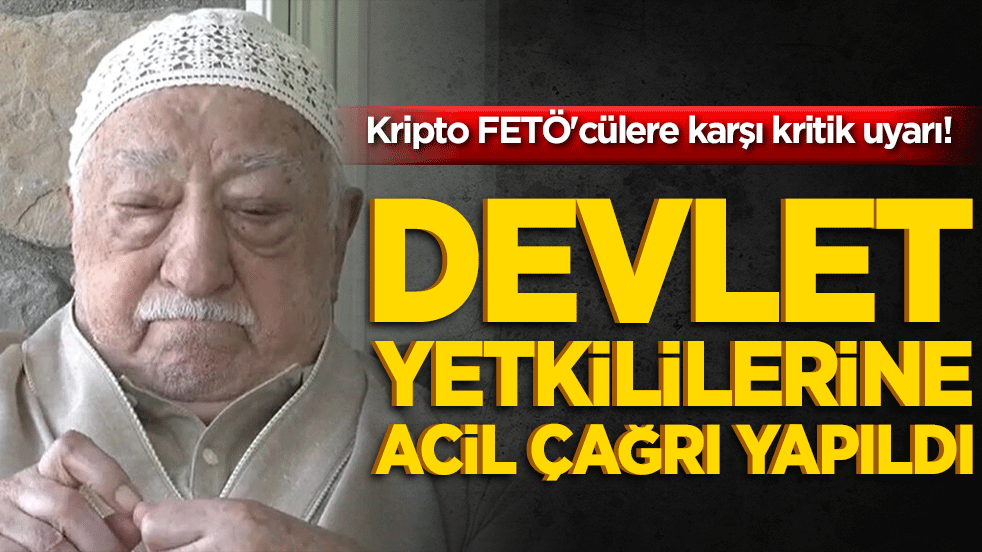 Kripto FETÖ'cülere karşı kritik uyarı! Devlet yetkililerine acil çağrı yapıldı!