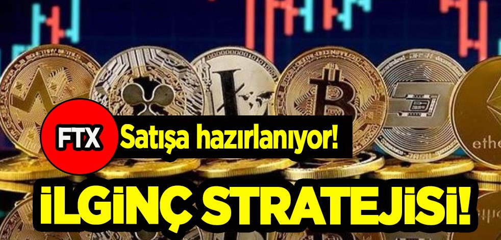 Kripto para borsasını sarsacak gelişme: İflas etti, el koyuldu ama FTX, devasal satışa hazırlanıyor! İlginç yatırım stratejisi!