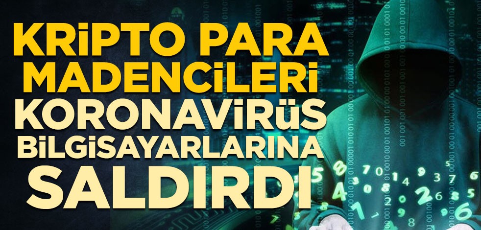 Kripto para madencileri koronavirüs bilgisayarlarına saldırdı