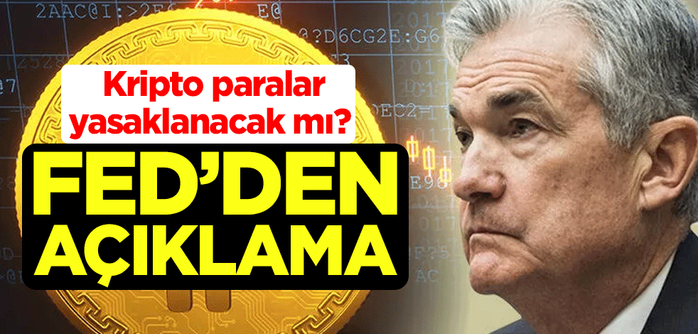 Kripto paralar yasaklanacak mı? Fed'den açıklama
