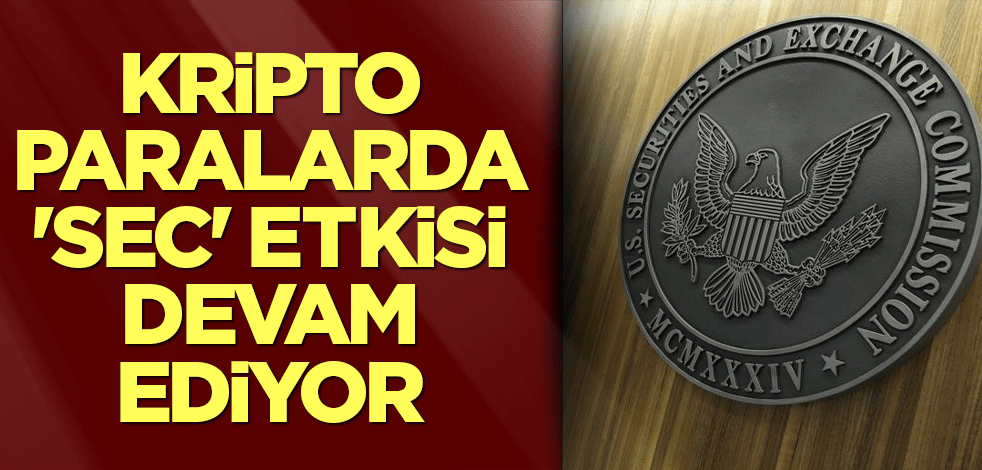 Kripto paralarda 'SEC' etkisi devam ediyor
