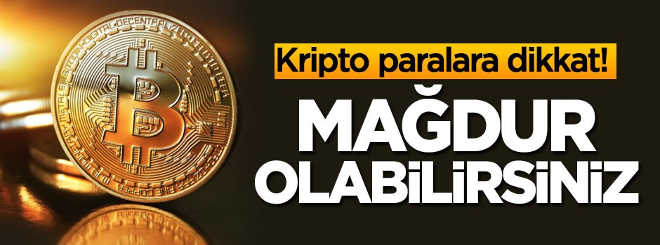 Kripto paraya dikkat! Mağdur olabilirsiniz