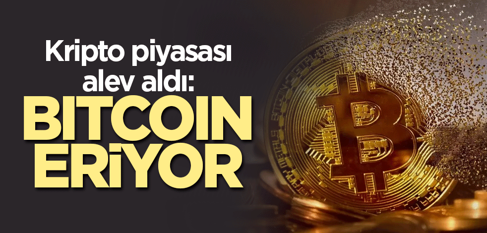 Kripto piyasası alev aldı: Bitcoin eriyor