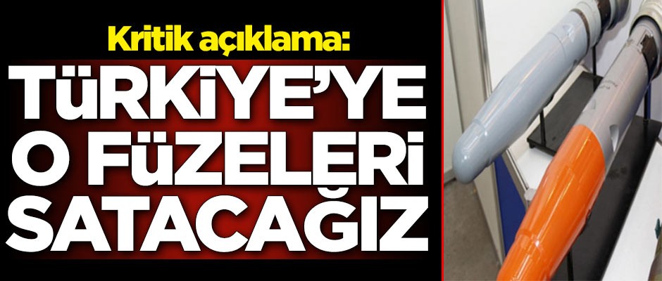 Kritik açıklama: Türkiye'ye o füzeleri satacağız
