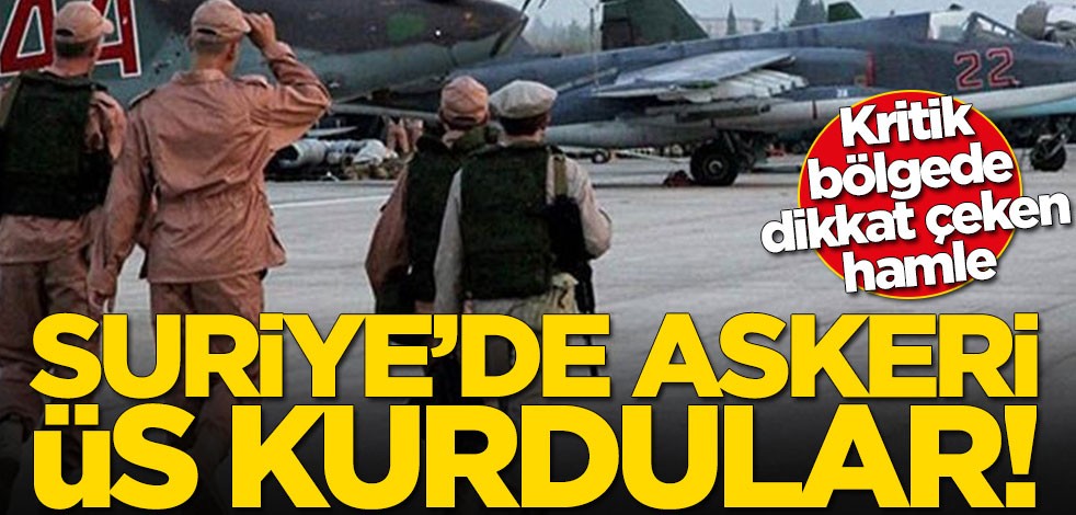 Kritik bölgede flaş hamle! Askeri üs kurdular