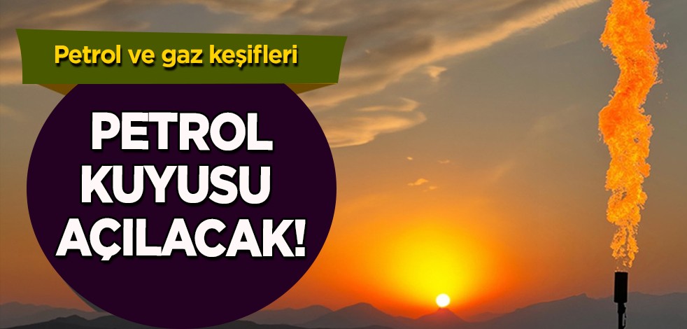 Petrol sondaj kuyusu açılacak! O yerden her an müjdeli haber gelebilir
