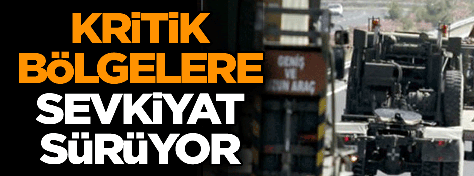 Kritik bölgelere sevkiyat sürüyor