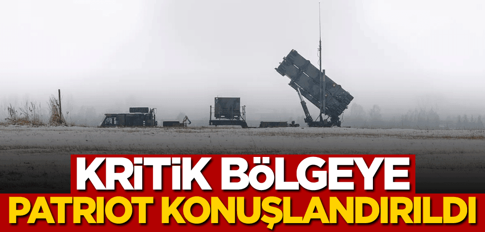 Kritik bölgeye Patriot konuşlandırıldı