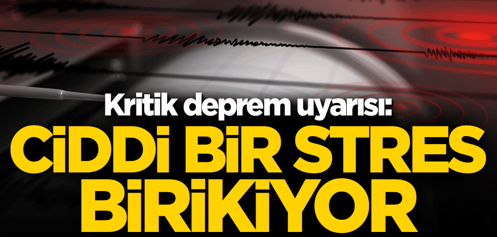 Kritik deprem uyarısı: Ciddi bir stres birikiyor