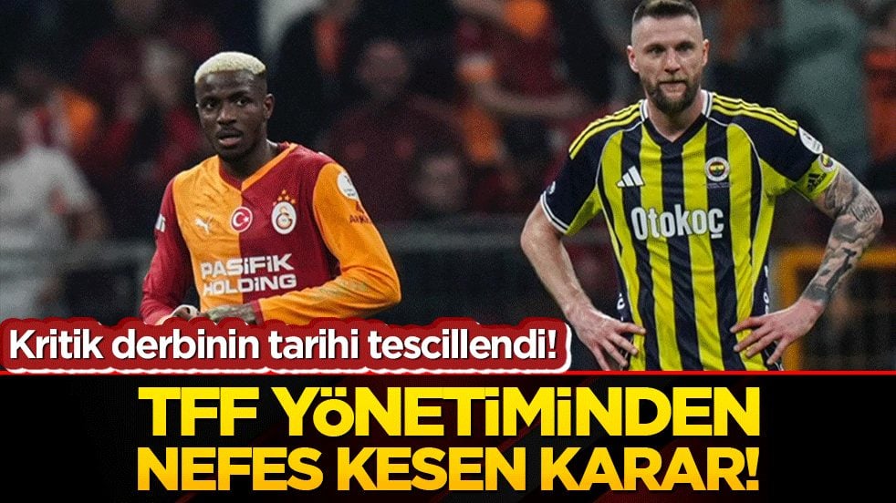 Kritik derbinin tarihi tescillendi! TFF yönetiminden nefes kesen karar!