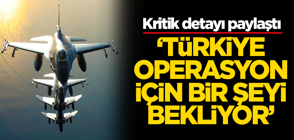 Kritik detayı paylaştı: Türkiye, Kuzey Irak operasyonu için bir şeyi bekliyor
