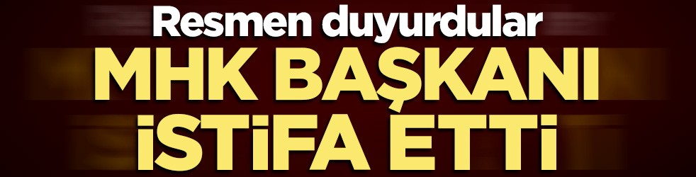 Kritik gelişme! MHK Başkanı istifa etti