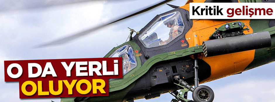 Kritik gelişme! O da yerli oluyor