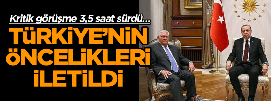 Kritik görüşme 3,5 saat sürdü… Türkiye’nin öncelikleri iletildi