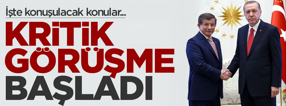Kritik görüşme başladı