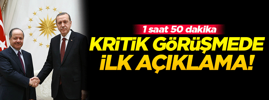 Kritik görüşmede ilk açıklama!