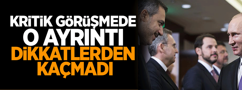 Kritik görüşmede o ayrıntı dikkatlerden kaçmadı