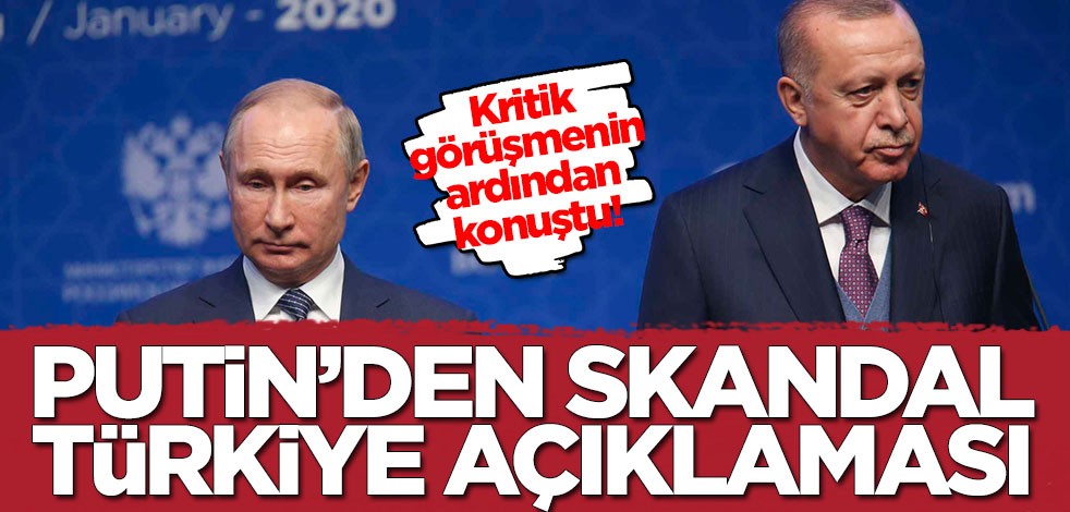 Kritik görüşmenin ardından konuştu! Putin'den skandal Türkiye açıklaması