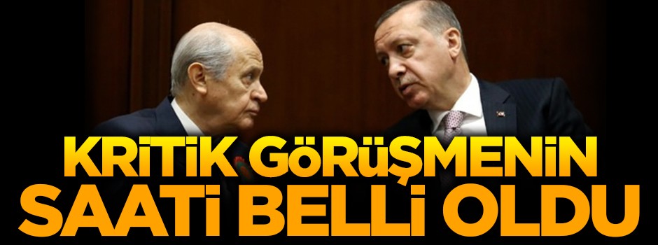 Kritik görüşmenin saati belli oldu!
