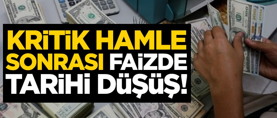 Kritik hamle sonrası faizde tarihi düşüş!