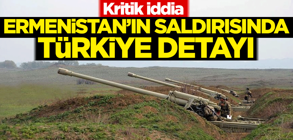 Kritik iddia! Ermenistan'ın saldırısında Türkiye detayı