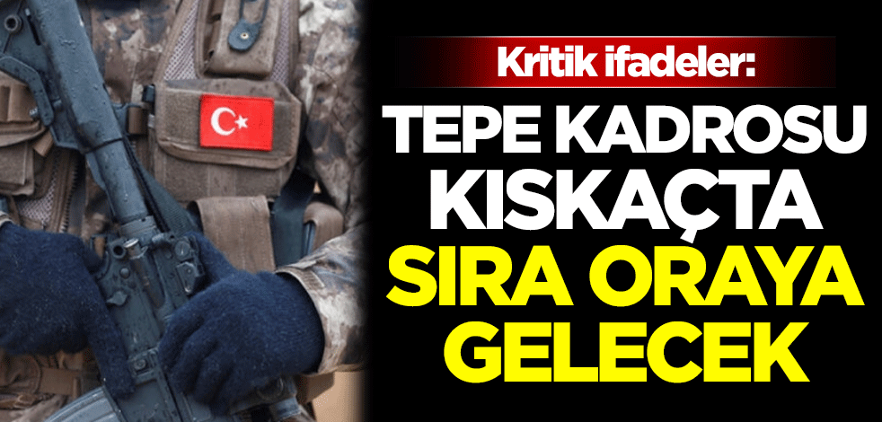 Kritik ifadeler: Tepe kadrosu kıskaçta! Sıra oraya gelecek