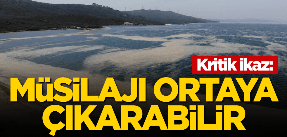 Kritik ikaz: Müsilajı ortaya çıkarabilir
