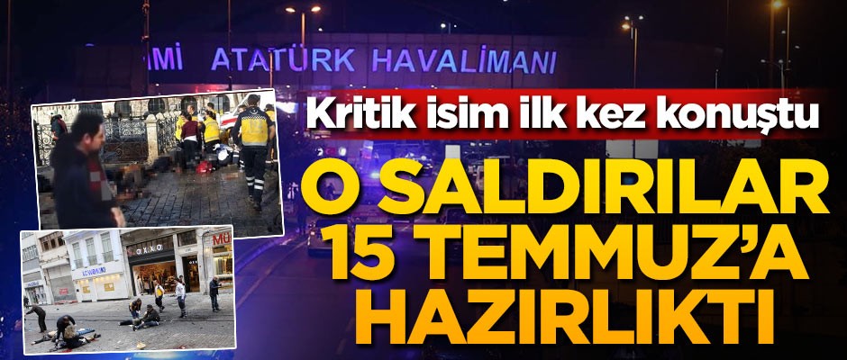 Kritik isim ilk kez konuştu: O saldırılar 15 Temmuz'a hazırlıktı