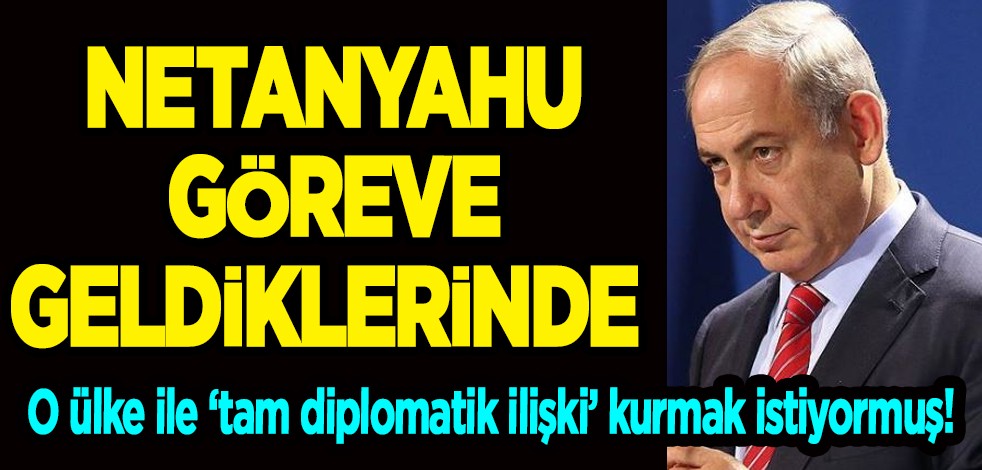 Kritik isim Netanyahu açıkladı: Suudi Arabistan'la 'tam diplomatik ilişki' kurmak istiyoruz!