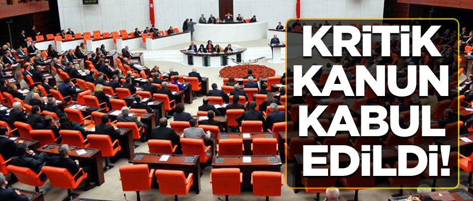Kritik kanun kabul edildi!
