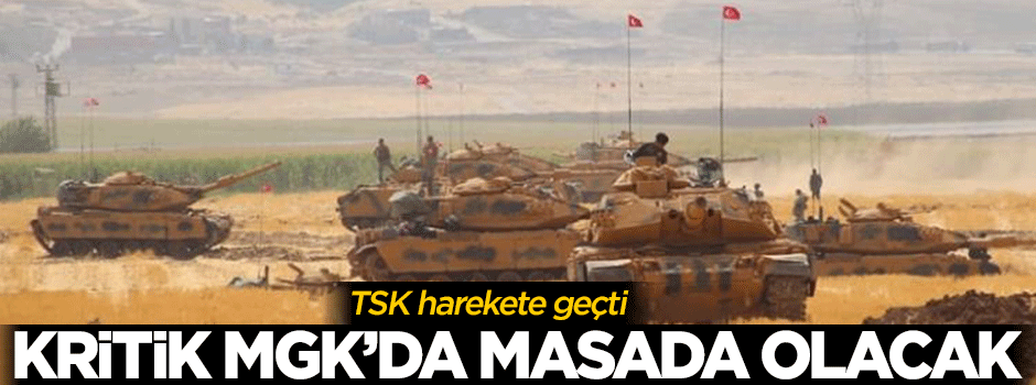 Kritik MGK'da masada olacak! TSK harekete geçti