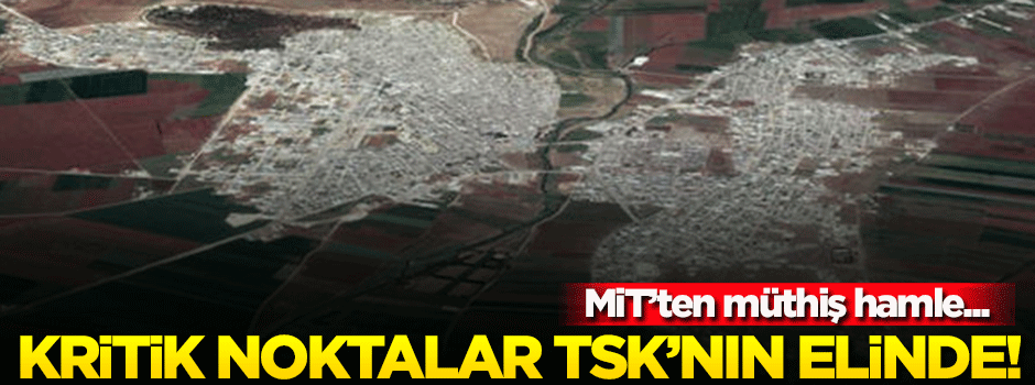 Kritik noktalar TSK'nın elinde! MİT'ten müthiş hamle...