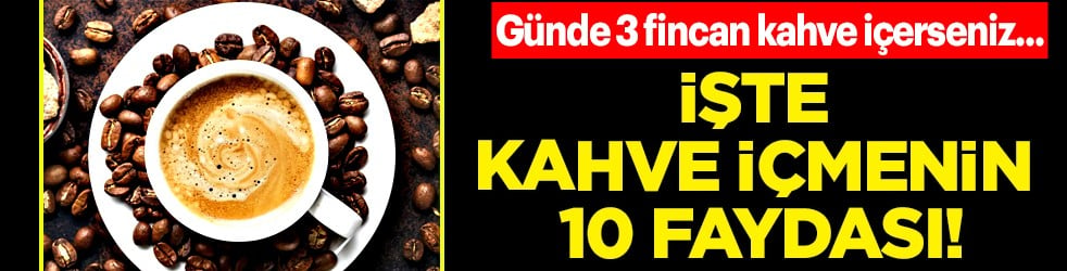 Kritik noktaya dikkat edilmeli: İşte Kahve İçmenin 10 Faydası