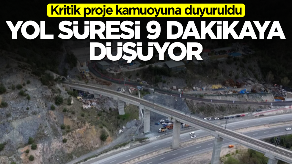 Kritik proje kamuoyuna duyuruldu: Yol süresi 9 dakikaya düşüyor