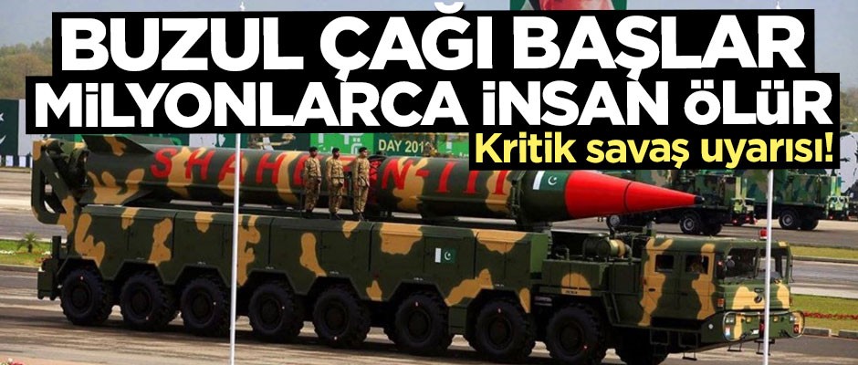 Kritik savaş uyarısı: Milyonlarca insan ölür, buzul çağı başlar