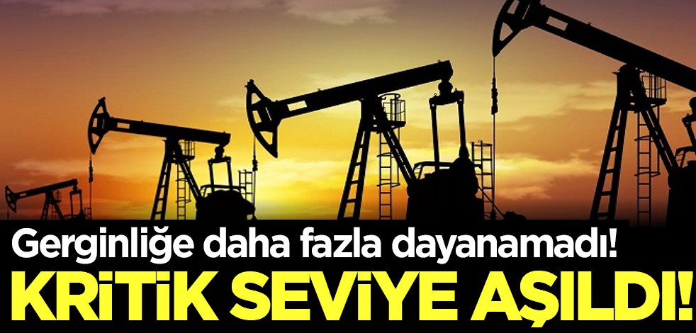 Kritik seviye aşıldı: Petrol gerginliğe dayanamadı!